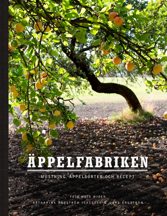 Äppelfabriken : mustning, äppelsorter och recept; Lars Ångström, Katharina Ångström Isacsson; 2014