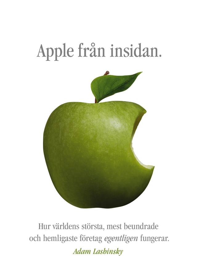 Apple från insidan : hur världens största, mest beundrade och hemligaste företag egentligen fungerar; Adam Lashinsky; 2013