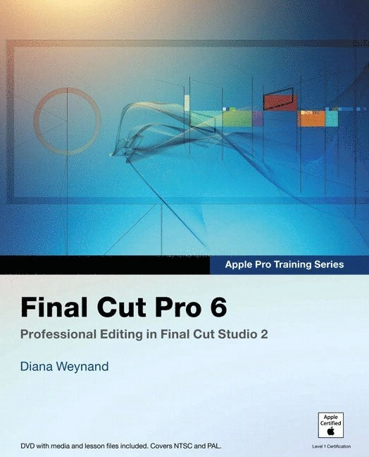 Apple Pro Training Series: Final Cut Pro 6: Professional Editing in Final Cut Studio 2 Book/DVD Package; Diana Weynand; 2007