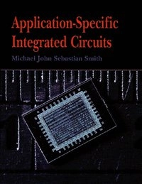 Application-Specific Integrated Circuits; Michael Smith; 2010
