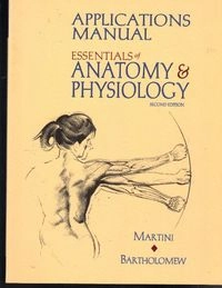Applications Manual for Essentials of Anatomy & Physiology; Frederic Martini, Edwin F. Bartholomew; 2002