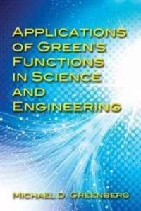 Applications of Green's Functions in Science and Engineering; Michael Greenberg; 2015