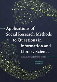 Applications of social research methods to questions in information and library science; Barbara M. Wildemuth; 2017