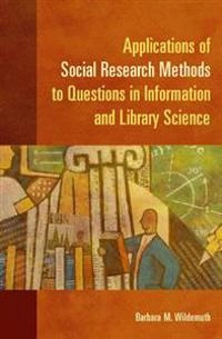 Applications of social research methods to questions in information and library science; Barbara M. Wildemuth; 2009