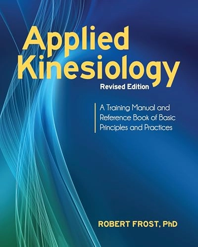 Applied kinesiology : a training manual and reference book of basic principles and practices [Elektronisk resurs]; Robert Frost; 2013
