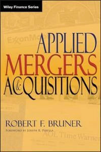 Applied Mergers and Acquisitions; Robert F. Bruner; 2004