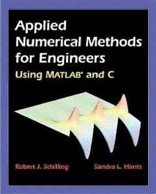 Applied numerical methods for engineers using MATLAB and C; Schilling; 2000