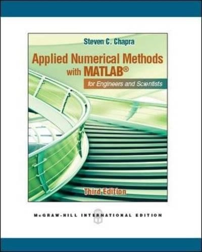 Applied numerical methods with MATLAB for engineers and scientists; Steven C. Chapra; 2012