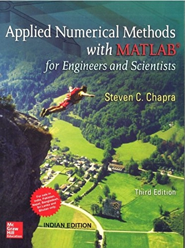 Applied Numerical Methods with MATLAB for Engineers and Scientists; Göran Ahrne, Steven C. Chapra; 2012