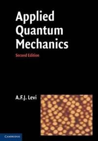 Applied Quantum Mechanics; A. F. J. Levi; 2012
