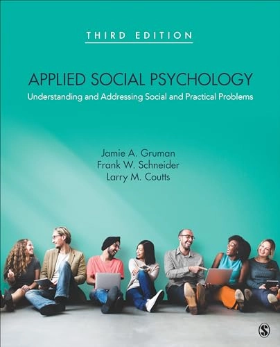 Applied social psychology : understanding and addressing social and practical problems; Jamie A. Gruman; 2017
