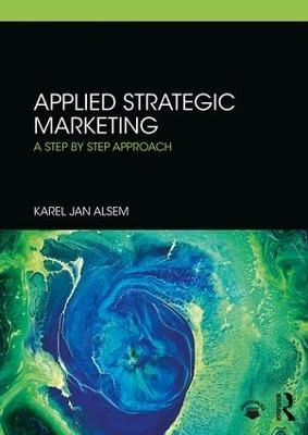 Applied strategic marketing : a step-by-step approach; Karel Jan Alsem; 2019