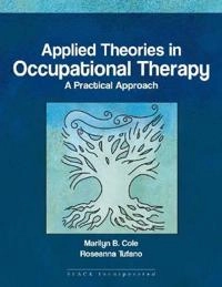 Applied theories in occupational therapy : a practical approach; Marilyn B. Cole; 2008