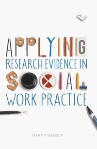 Applying research evidence in social work practice; Martin Webber; 2015