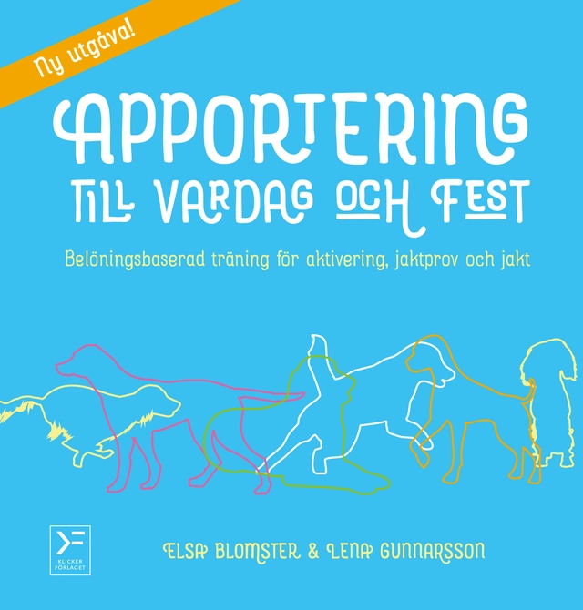 Apportering till vardag och fest : belöningsbaserad träning för aktivering, jaktprov och jakt; Elsa Blomster, Lena Gunnarsson; 2022