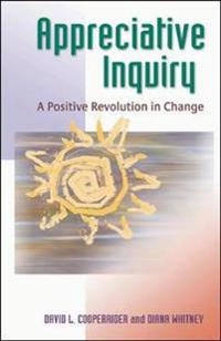 Appreciative inquiry : a positive revolution in change; David L. Cooperrider; 2005