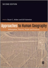 Approaches to human geography : philosophies, theories, people and practices; Stuart C Aitken, Gill Valentine; 2015