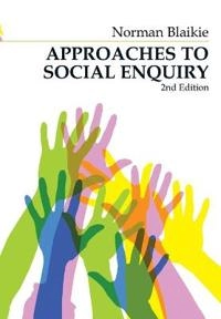 Approaches to Social Enquiry: Advancing Knowledge; Norman Blaikie; 2007