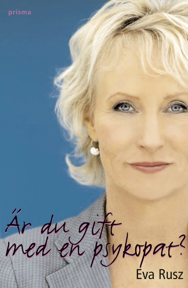 Är du gift med en psykopat? : om farlig och förförisk kärlek; Eva Rusz; 2005