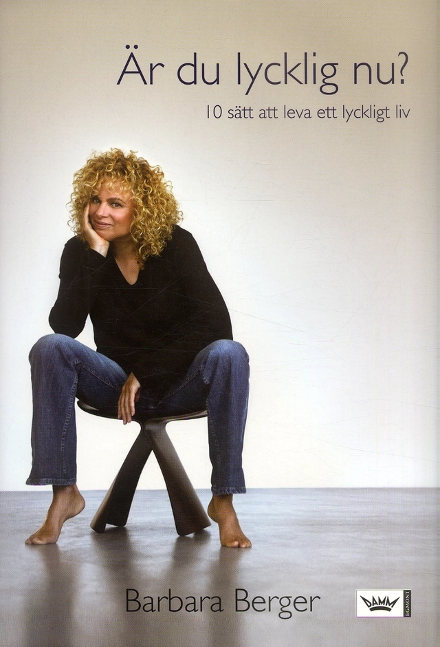 Är du lycklig nu? : 10 sätt att leva ett lyckligt liv; Barbara Berger; 2007