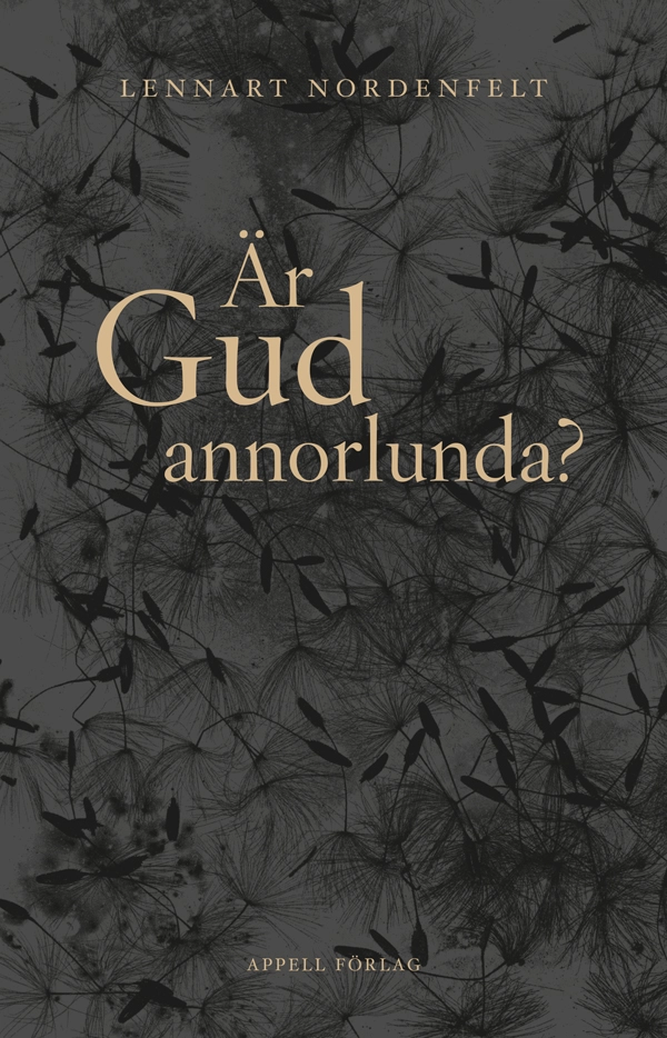 Är Gud annorlunda?; Lennart Nordenfelt; 2020