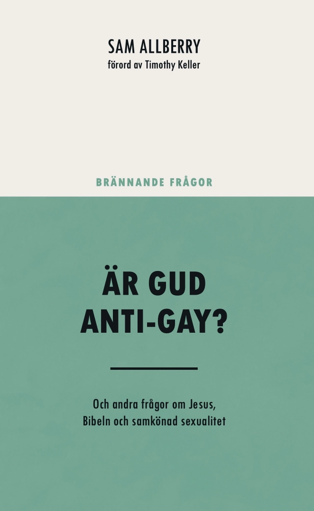 Är Gud anti-gay? : och andra frågor om Jesus, Bibeln och samkönad sexualitet; Sam Allberry; 2023