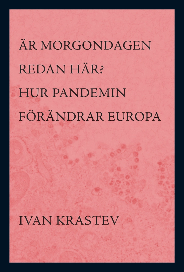 Är morgondagen redan här? : hur pandemin förändrar Europa; Ivan Krastev; 2020