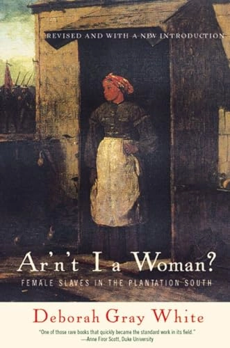 Ar'n't I a woman? : female slaves in the plantation South; Deborah G. White; 1999
