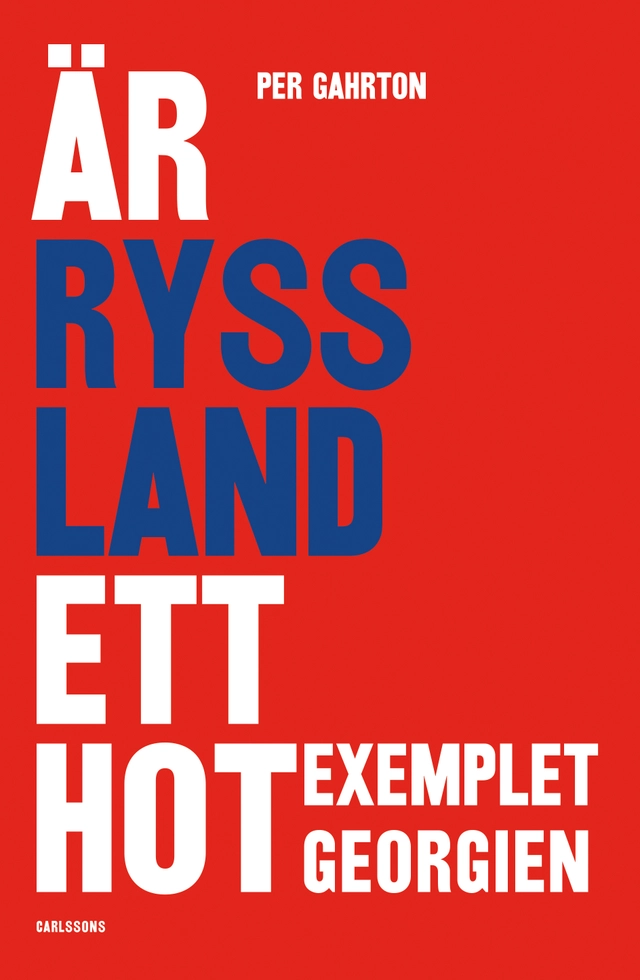 Är Ryssland ett hot? Exemplet Georgien; Per Garthon; 2018