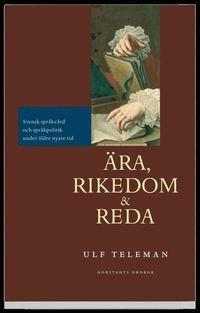 Ära, rikedom och reda : svensk språkvård och språkpolitik under äldre nyare tid; Ulf Teleman; 2002