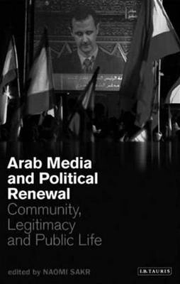 Arab media and political renewal : community, legitimacy and public life; Naomi Sakr; 2007