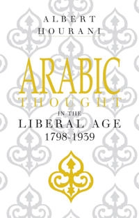 Arabic thought in the liberal age, 1798-1939; Albert Hourani; 1983