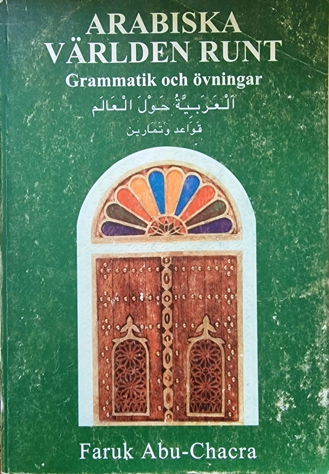Arabiska världen runt : [grammatik och övningar = al-ʻArabīyah ḥawla al-ʻālam : qawāʻid wa-tamārīn]; Faruk Abu-Chacra; 2004