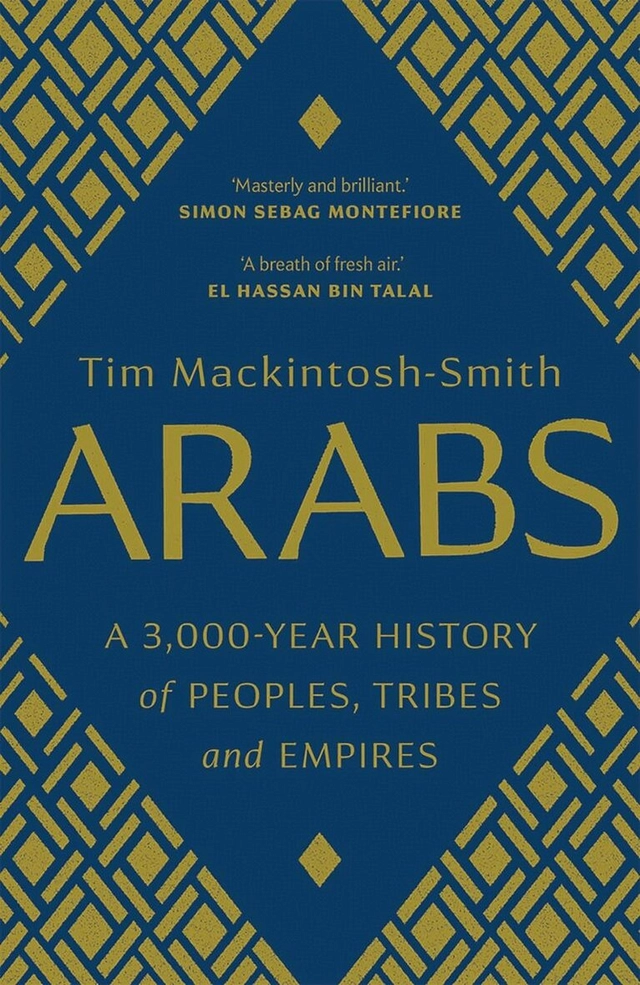 Arabs : a 3,000-year history of peoples, tribes and empires; Tim Mackintosh-Smith; 2019