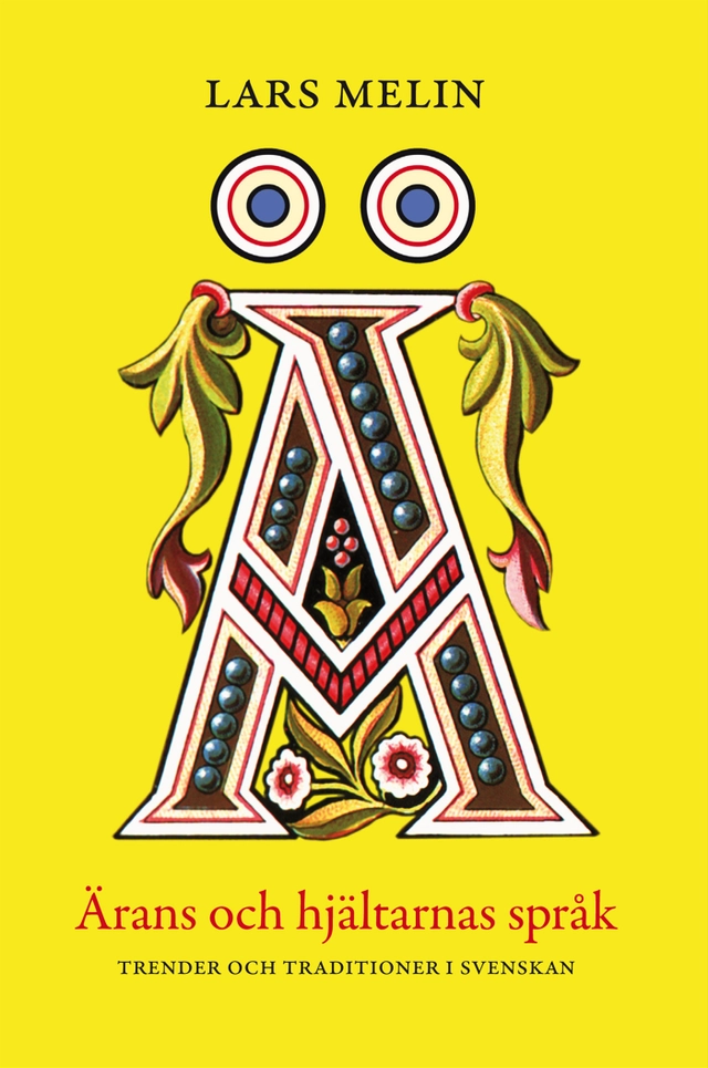 Ärans och hjältarnas språk : trender och traditioner i svenskan; Lars Melin; 2009