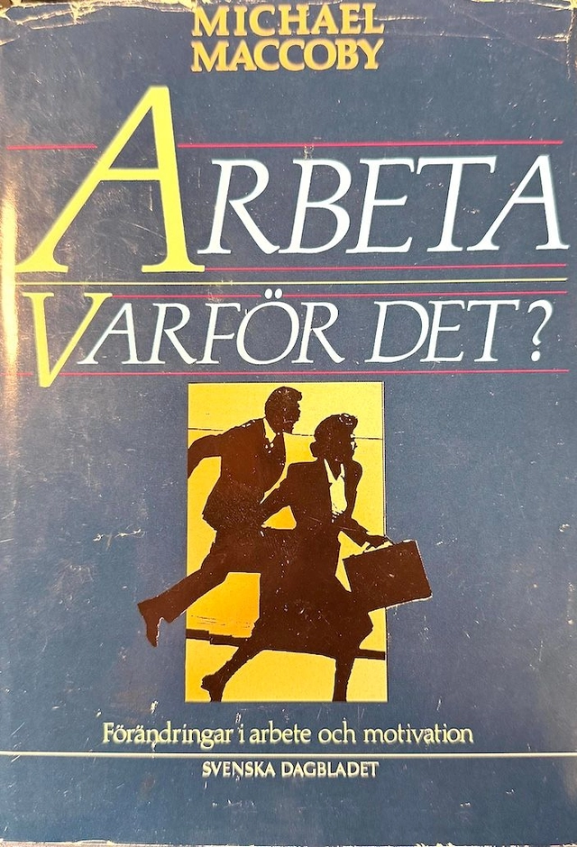 Arbeta - varför det? : förändringar i arbete och motivation; Michael Maccoby; 1989