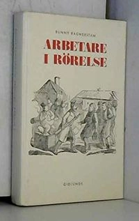 Arbetare i rörelse : historisk krönika; Bunny Ragnerstam; 1987