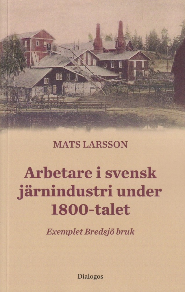 Arbetare i svensk järnindustri under 1800-talet; Mats Larsson; 2024