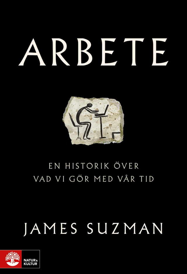 Arbete : en historik över vad vi gör med vår tid; James Suzman; 2021