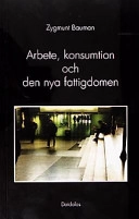 Arbete, konsumtion och den nya fattigdomen; Zygmunt Bauman; 1999