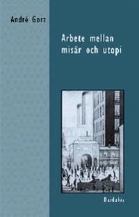 Arbete mellan misär; André Gorz; 2001