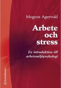 Arbete och stress - En introduktion till arbetsmiljöpsykologi; Mogens Agervold; 2001