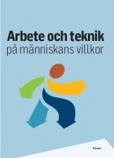 Arbete och teknik på människans villkor; Mats Bohgard; 2011