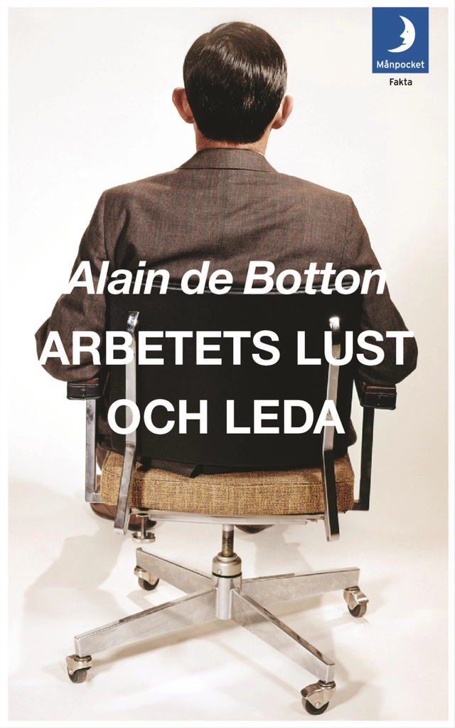 Arbetets lust och leda; Alain de Botton; 2010