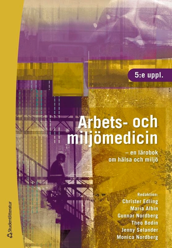 Arbets- och miljömedicin - - en lärobok om hälsa och miljö; Christer Edling, Maria Albin, Gunnar Nordberg, Theo Bodin, Jenny Selander, Monica Nordberg, Anders Ahlbom, Ingvar Bergdahl, Karin Broberg, Emma Cedstrand, Kerstin Ekberg, Charlotta Eriksson, Bertil Forsberg, Per Gustavsson, Mats Hagberg, Lina Hagvall, Björn Hellman, Emilie Helte, Ragnhild Ivarsson-Walther, Kristina Jakobsson, Gunnar Johanson, Birgitta de Jong, Bengt Järvholm, Göran Kecklund, Maria Kippler, Lydia Kwak, Bodil Landstad, Karin Leander, Carola Lidén, Petra Lindfors, Christian Lindh, Ronnie Lundström, Ruth Mannelqvist, Kerstin Marinko, Erik Melén, Tohr Nilsson, Teresia Nyman, Joakim Pagels, Göran Pershagen, Hans Pettersson, Eva Rönmark, Linda Schenk, Fredrik Sjödin, Håkan Tinnnerberg, Kjell Torén, Jens Wahlström, Agneta Åkesson; 2026