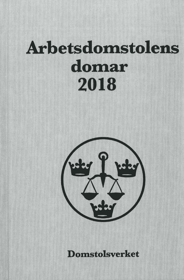 Arbetsdomstolens domar årsbok 2018 (AD); Sverige. Arbetsdomstolen, Sverige. Domstolsverket; 2019