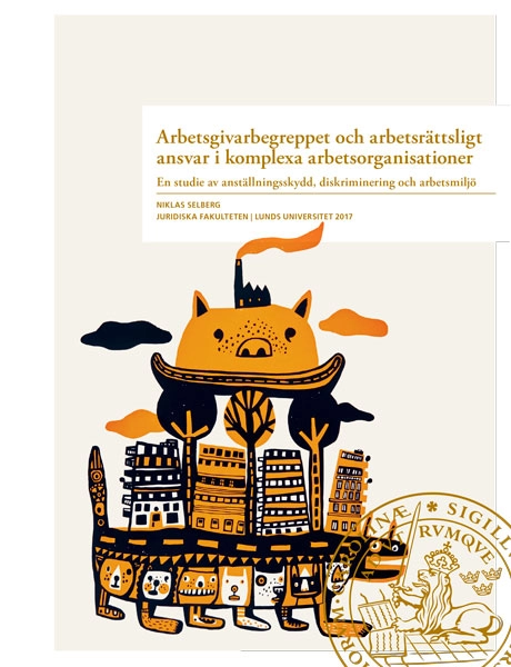 Arbetsgivarbegreppet och arbetsrättsligt ansvar i komplexa arbetsorganisationer; Niklas Selberg; 2017