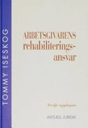 Arbetsgivarens rehabiliteringsansvar; Tommy Iseskog; 2004