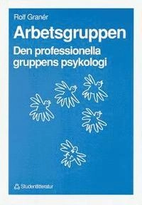 Arbetsgruppen - Den professionella gruppens psykologi; Rolf Granér; 1991