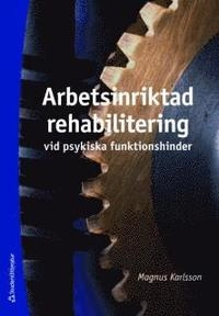 Arbetsinriktad rehabilitering vid psykiska funktionshinder; Magnus Karlsson; 2008